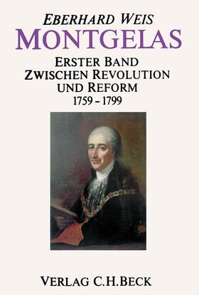 Weis |  Montgelas Bd. 1: 1759-1799. Zwischen Revolution und Reform | eBook | Sack Fachmedien