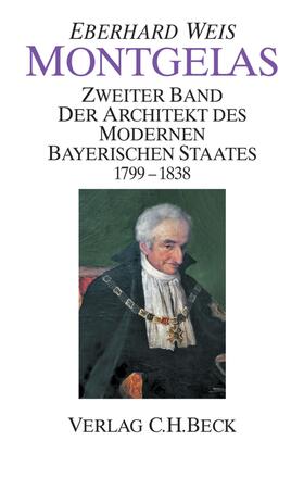 Weis |  Montgelas Bd. 2: 1799-1838. Der Architekt des modernen bayerischen Staates | eBook | Sack Fachmedien