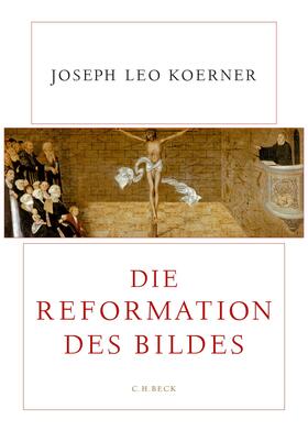 Koerner |  Die Reformation des Bildes | Buch |  Sack Fachmedien