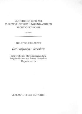 Scheibelreiter |  Münchener Beiträge zur Papyrusforschung Heft 119:  Der 'ungetreue' Verwahrer | Buch |  Sack Fachmedien