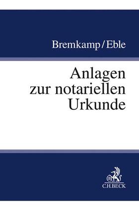 Bremkamp / Eble |  Anlagen zur notariellen Urkunde | Buch |  Sack Fachmedien