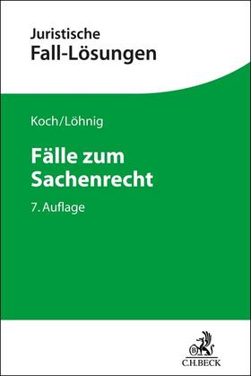 Koch / Löhnig |  Fälle zum Sachenrecht | Buch |  Sack Fachmedien