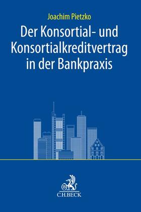 Pietzko |  Der Konsortial- und Konsortialkreditvertrag in der Bankpraxis | Buch |  Sack Fachmedien