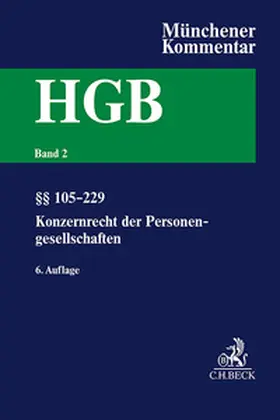 Schmidt |  Münchener Kommentar zum Handelsgesetzbuch  Bd. 2: Zweites Buch. Handelsgesellschaften und stille Gesellschaft. Erster Abschnitt. Offene Handelsgesellschaft, §§ 105-160. Zweiter Abschnitt. Kommanditgesellschaft: §§ 161-177a, Konzernrecht der Personengesellschaften | Buch |  Sack Fachmedien