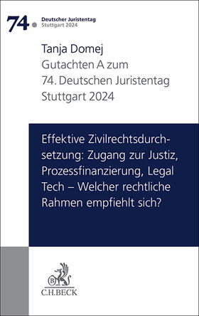 Domej |  Verhandlungen des 74. Deutschen Juristentages Stuttgart 2024 Bd. I: Gutachten Teil A: Effektive Zivilrechtsdurchsetzung: Zugang zur Justiz, Prozessfinanzierung, Legal Tech – Welcher rechtliche Rahmen empfiehlt sich? | Buch |  Sack Fachmedien