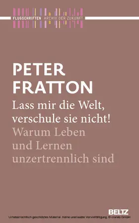 Fratton / Kahl |  Lass mir die Welt, verschule sie nicht! | eBook | Sack Fachmedien