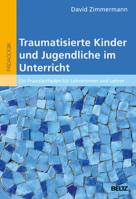 Zimmermann |  Traumatisierte Kinder und Jugendliche im Unterricht | eBook | Sack Fachmedien