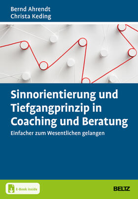 Ahrendt / Keding |  Sinnorientierung und Tiefgangprinzip in Coaching und Beratung | Buch |  Sack Fachmedien