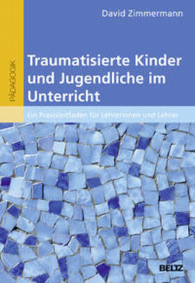 Zimmermann |  Traumatisierte Kinder und Jugendliche im Unterricht | Buch |  Sack Fachmedien