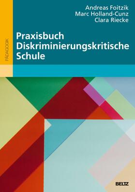 Holland-Cunz / Riecke / Foitzik | Praxisbuch Diskriminierungskritische Schule | E-Book | sack.de