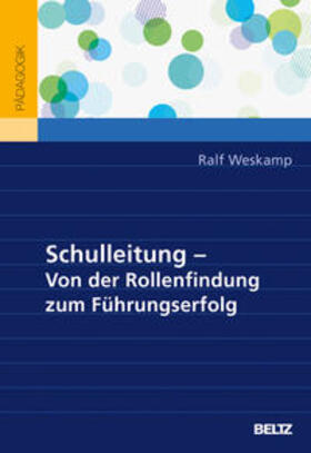 Weskamp |  Schulleitung - von der Rollenfindung zum Führungserfolg | Buch |  Sack Fachmedien