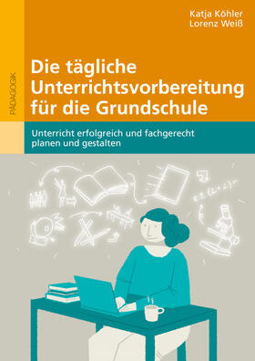Köhler / Weiß |  Die tägliche Unterrichtsvorbereitung für die Grundschule | Buch |  Sack Fachmedien
