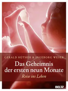 Hüther / Weser |  Das Geheimnis der ersten neun Monate | Buch |  Sack Fachmedien