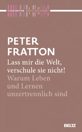 Fratton / Kahl |  Lass mir die Welt, verschule sie nicht! | Buch |  Sack Fachmedien