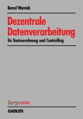 Warnick |  Dezentrale Datenverarbeitung für Kostenrechnung und Controlling | Buch |  Sack Fachmedien