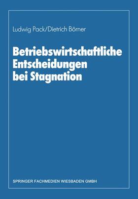 Pack / Börner |  Betriebswirtschaftliche Entscheidungen bei Stagnation | Buch |  Sack Fachmedien