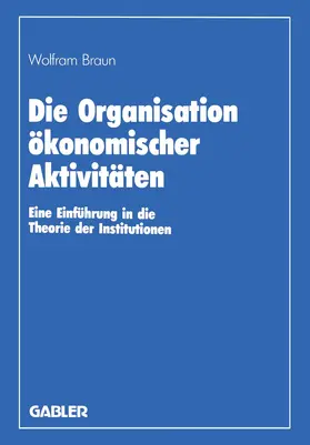 Braun |  Die Organisation ökonomischer Aktivitäten | Buch |  Sack Fachmedien