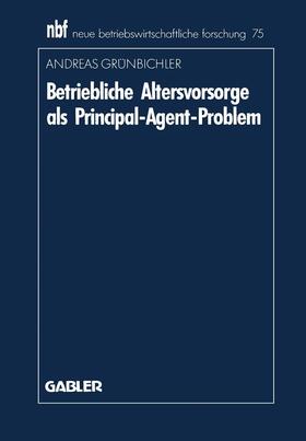 Grünbichler |  Grünbichler, A: Betriebliche Altersvorsorge als Principal-Ag | Buch |  Sack Fachmedien