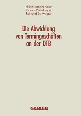 Keller / Schwaiger / Redelberger |  Die Abwicklung von Termingeschäften an der DTB | Buch |  Sack Fachmedien