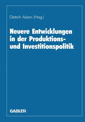Adam |  Neuere Entwicklungen in der Produktions- und Investitionspolitik | Buch |  Sack Fachmedien