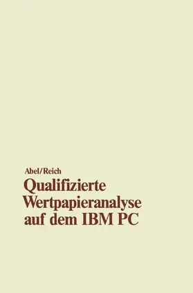 Reich / Abel |  Qualifizierte Wertpapieranalyse auf dem IBM PC | Buch |  Sack Fachmedien