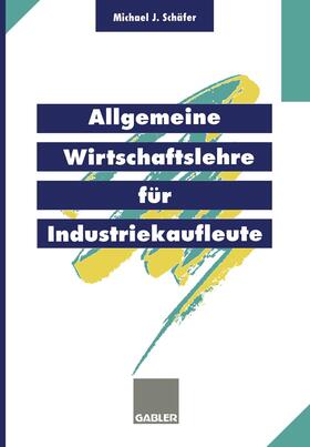 Schäfer |  Allgemeine Wirtschaftslehre für Industriekaufleute | Buch |  Sack Fachmedien