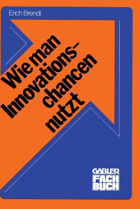Brendl |  Wie man Innovationschancen nutzt | Buch |  Sack Fachmedien