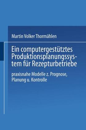 Thormählen |  Ein computergestütztes Produktionsplanungssystem für Rezepturbetriebe | Buch |  Sack Fachmedien