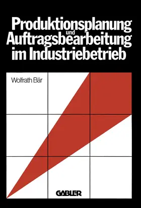 Bär |  Produktionsplanung und Auftragsbearbeitung im Industriebetrieb | Buch |  Sack Fachmedien