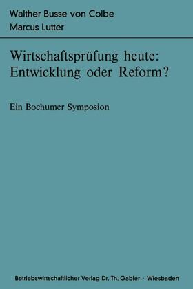 Lutter / Busse von Colbe |  Wirtschaftsprüfung heute: Entwicklung oder Reform? | Buch |  Sack Fachmedien