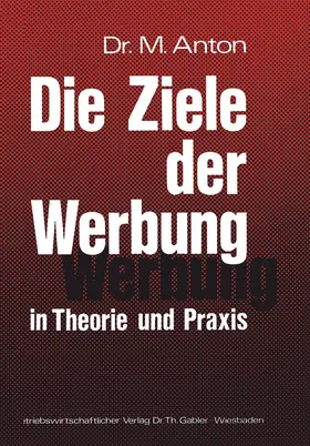 Anton |  Die Ziele der Werbung in Theorie und Praxis | Buch |  Sack Fachmedien