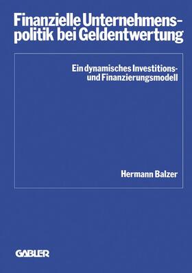 Balzer |  Balzer, H: Finanzielle Unternehmenspolitik bei Geldentwertun | Buch |  Sack Fachmedien