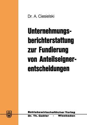 Ciesielski |  Unternehmungsberichterstattung zur Fundierung von Anteilseignerentscheidungen | Buch |  Sack Fachmedien