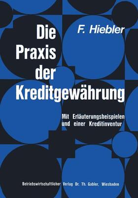 Hiebler |  Die Praxis der Kreditgewährung | Buch |  Sack Fachmedien