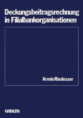 Riedesser |  Riedesser, A: Deckungsbeitragsrechnung in Filialbankorganisa | Buch |  Sack Fachmedien