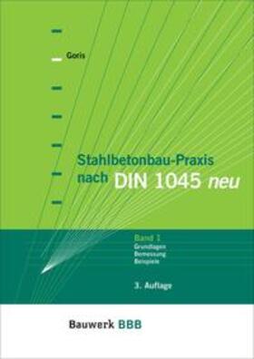 Goris |  Stahlbetonbau-Praxis nach DIN 1045 neu | Buch |  Sack Fachmedien