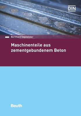 Sagmeister / DIN e.V. |  Maschinenteile aus zementgebundenem Beton | eBook | Sack Fachmedien