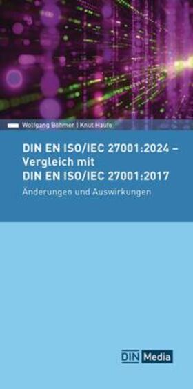 Böhmer / Haufe |  DIN EN ISO/IEC 27001:2024 - Vergleich mit DIN EN ISO/IEC 27001:2017, Änderungen und Auswirkungen - Buch mit E-Book | Buch |  Sack Fachmedien