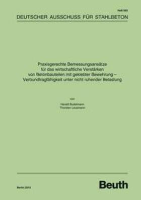 Budelmann / Leusmann / DAfStb |  Praxisgerechte Bemessungsansätze für das wirtschaftliche Verstärken von Betonbauteilen mit geklebter Bewehrung - Verbundtragfähigkeit unter nicht ruhender Belastung | Buch |  Sack Fachmedien