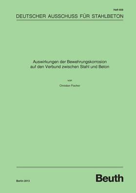 Fischer / DAfStb |  Auswirkungen der Bewehrungskorrosion auf den Verbund zwischen Stahl und Beton | eBook | Sack Fachmedien