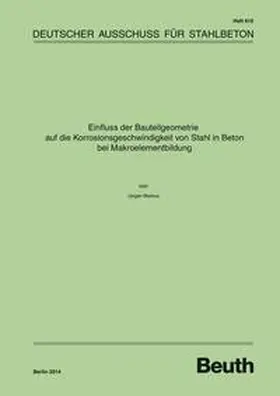 Warkus / DAfStb |  Einfluss der Bauteilgeometrie auf die Korrosionsgeschwindigkeit von Stahl in Beton bei Makroelementbildung | Buch |  Sack Fachmedien