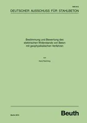 Reichling / DAfStb |  Bestimmung und Bewertung des elektrischen Widerstands von Beton mit geophysikalischen Verfahren | Buch |  Sack Fachmedien