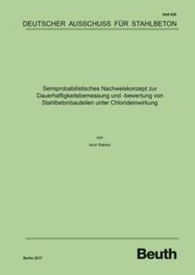 Rahimi / DAfStb |  Semiprobabilistisches Nachweiskonzept zur Dauerhaftigkeitsbemessung und -bewertung von Stahlbetonbauteilen unter Chlorideinwirkung | Buch |  Sack Fachmedien