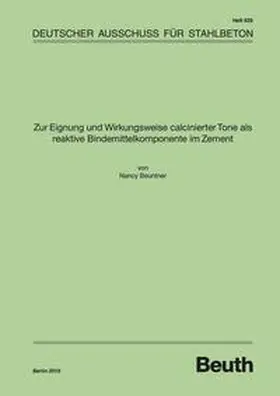 Beuntner / DAfStb |  Zur Eignung und Wirkungsweise calcinierter Tone als reaktive Bindemittelkomponente im Zement | Buch |  Sack Fachmedien