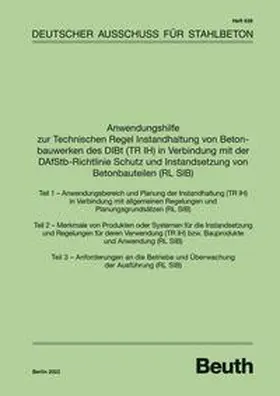 DAfStb |  Anwendungshilfe zur Technischen Regel Instandhaltung von Betonbauwerken des DIBt (TR IH) in Verbindung mit der DAfStb Richtlinie Schutz und Instandsetzung von Betonbauteilen (RL SIB) | Buch |  Sack Fachmedien