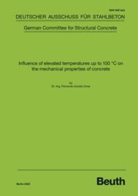 Dr.-Ing. Fernando Acosta Urrea / DAfStb / Acosta Urrea |  Influence of elevated temperatures up to 100 C on the mechanical properties of concrete | Buch |  Sack Fachmedien