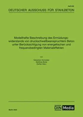 Autoren / DAfStb / Schneider |  Modellhafte Beschreibung des Ermüdungswiderstands von druckschwellbeanspruchtem Beton unter Berücksichtigung von energetischen und frequenzbedingten Materialeffekten | Buch |  Sack Fachmedien