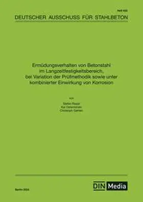 div. Autoren / DAfStb / Rappl |  Ermüdungsverhalten von Betonstahl im Langzeitfestigkeitsbereich, bei Variation der Prüfmethodik sowie unter kombinierter Einwirkung von Korrosion | Buch |  Sack Fachmedien