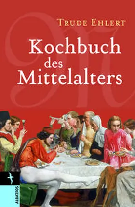 Ehlert |  Kochbuch des Mittelalters | Buch |  Sack Fachmedien