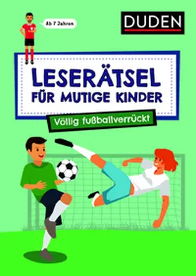 Eck / Rogler | Leserätsel für mutige Kinder - Völlig fußballverrückt - ab 7 Jahren | Buch | 978-3-411-78055-6 | sack.de